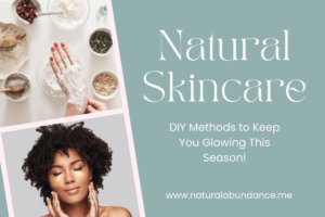 Natural Skincare: DIY methods to keep you glowing this season!