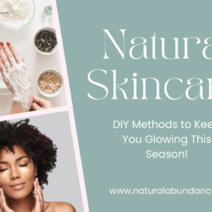 Natural Skincare: DIY methods to keep you glowing this season!